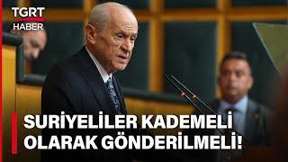 Devlet Bahçeli'den Flaş Suriyeli Sığınmacı Çıkışı: Düzensiz Göçün Beli Kırılmalıdır! - TGRT Haber