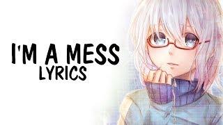 Nightcore - I'm a Mess (Bebe Rexha) || Lyrics