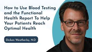 How To Use Blood Testing & The Functional Health Report To Help Your Patients Reach Optimal Health.