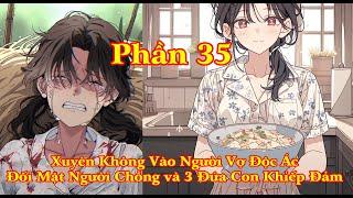 XUYÊN KHÔNG THÀNH NGƯỜI VỢ KHÓ TÍNH ĐỐI MẶT VỚI CHỒNG CŨ BA ĐỨA CON KHÓ DẠY DỖ | PHẦN 35