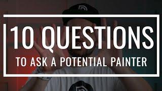 10 Questions YOU Should Ask A Painter | How to Pick a House Painter