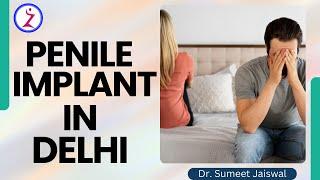 Penile Implant In Delhi | Penile Implant Journey | Post OP Penile Implant - Zenith Clinic