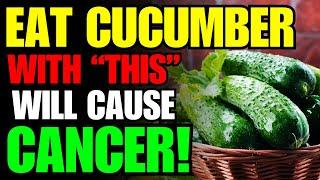 Never Eat Cucumber with This Cause Cancer and Dementia! 3 Best & Worst Food Recipe! Health Benefits