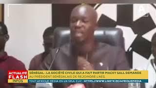 SÉNÉGAL  LA SOCIÉTÉ CIVILE QUI A FAIT PARTIR MACKY SALL DEMANDE À AU PRÉSIDENT SÉNÉGALAIS