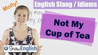 English Slang / Idioms: Not My Cup Of Tea