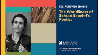 THE WORLDLINESS OF SOHRAB SEPEHRI’S POETICS by Dr. Fatemeh Shams