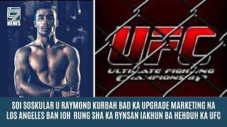 SOI SOSKULAR U RAYMOND KURBAH BAD KA UPGRADE MARKETING NA LOS ANGELES BAN RUNG SHA KA RYNSAN KA UFC