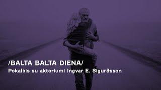 Pokalbis su filmo „Balta balta diena“ aktoriumi Ingvar E. Sigurðsson