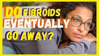 Is Your Health at Risk? Fibroids Left Untreated/ Fibroids After Menopause