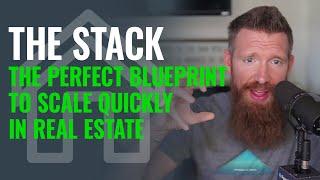 The Stack: The Perfect Blueprint To Scale Quickly In Real Estate