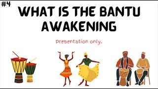 #4 - What Is The Bantu Awakening?