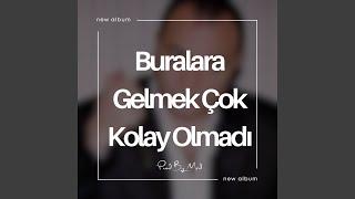 Buralara Gelmek Çok Kolay Olmadı