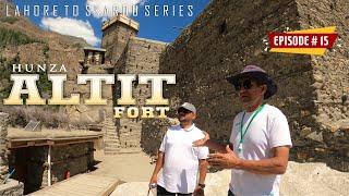 Lahore to Skardu Series | Eps # 15 |Altit Fort, Gilgit, Hunza.