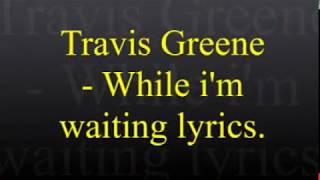 Travis Greene - While I'm Waiting Lyrics