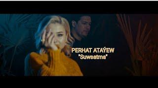 PERHAT ATAÝEW "SUWSATMA" Official video 2023