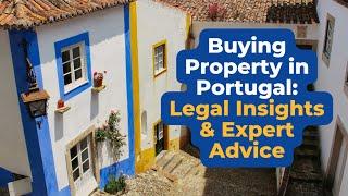 Buying Property in Portugal: Legal Insights and Expert Advice