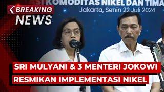 BREAKING NEWS - Sri Mulyani & 3 Menteri Jokowi Resmikan Sosialisasi Implementasi Komoditas Nikel