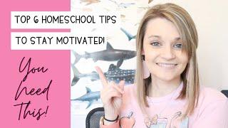 MOM MOTIVATION | Top 6 Homeschool Motivation Tips | Homeschool Tips | How to Homeschool