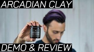 Arcadian Clay Pomade | DEMO & REVIEW | Clay Hype Justified?