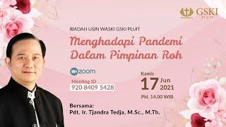 Menghadapi Pandemi dalam Pimpinan Roh | Pdt. Ir. Tjandra Tedja, M.Sc., M.Th. | Usin & Waski