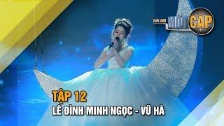 Lê Đình Minh Ngọc - Vũ Hà: Bản tình cuối l Trời sinh một cặp tập 12 l It takes 2 Vietnam 2017