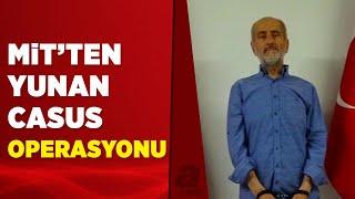 MİT, Yunan istihbaratının Türkiye'deki casusunu yakaladı | A Haber