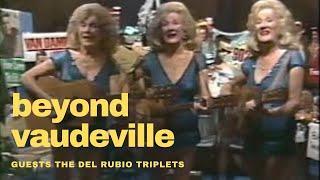 BEYOND VAUDEVILLE EP 71 Del Rubio Triplets Oddville Public Access