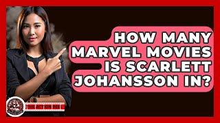 How Many Marvel Movies Is Scarlett Johansson In? - The Action Reel