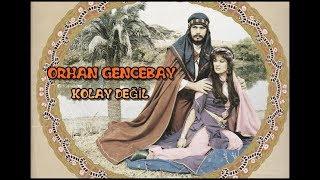 ORHAN GENCEBAY | KOLAY DEĞİL