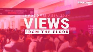 View From The Floor | InfoComm Asia 2024