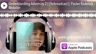 Understanding Adversity 2 | [Rebroadcast] | Pastor Roderick Webster