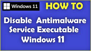 How to Disable Antimalware Service Executable Windows 11