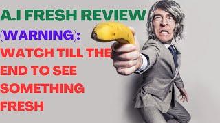 A. I FRESH REVIEW| A.I Fresh Reviews| (Make Money Online)| Watch Till The End To See Something Fresh