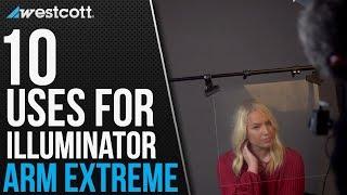 10 Ways to Use the Illuminator Arm Extreme