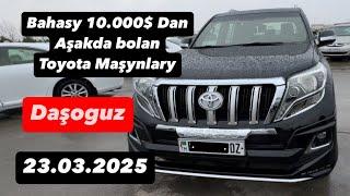 23.03.2025 Bahasy 10.000$ dan Aşakda bolan Toyota Maşynlary Obzorda Daşoguz Maşyn bazary