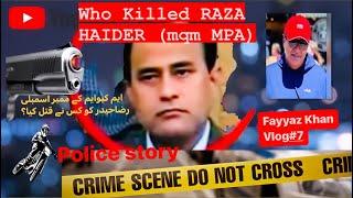 WHO KILLED RAZA HAIDER ( MQM MPA)?