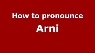 How to Pronounce Arni - PronounceNames.com