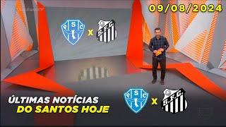 Globo Esporte SP | Paysandu x Santos | Últimas notícias do Peixe | 09/08/2024