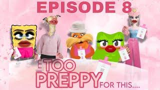 EPISODE 8- IM TOO PREPPY FOR THIS…