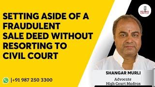 Setting aside of A Fraudulent Sale Deed without resorting to Civil Court: Shangar Murli