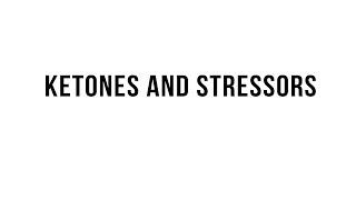 Ketones and Stressors