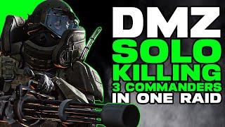 DMZ Solo KILLING All 3 COMMANDERS in a SINGLE RAID