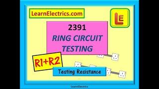 2391 -  RING CIRCUIT TESTING – RESISTANCE – R1+R2
