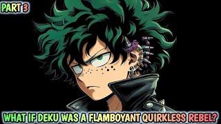 What if Deku was a Flamboyant Quirkless Rebel? |Part 3|