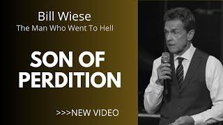 Son of Perdition -  - Bill Wiese, "The Man Who Went To Hell" Author of "23 Minutes In Hell"