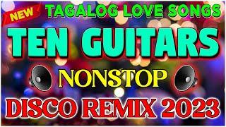 [top1]TEN GUITARS  PINOY LOVE SONG NONSTOP DISCO REMIX 2023  OPM HITS 2023  NONSTOP OPM REMIX