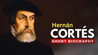 HERNAN CORTES - Conqueror of the Aztec Empire