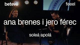 Ana Brenes i Jero Férec 'Soleá Apolá' - Feeel | betevé