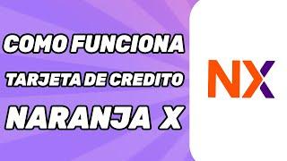 Como Funciona la Tarjeta de Credito Naranja X 2024