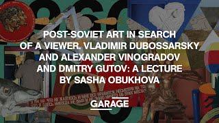 POST-SOVIET ART IN SEARCH OF A VIEWER. VLADIMIR DUBOSSARSKY AND ALEXANDER VINOGRADOV / DMITRY GUTOV